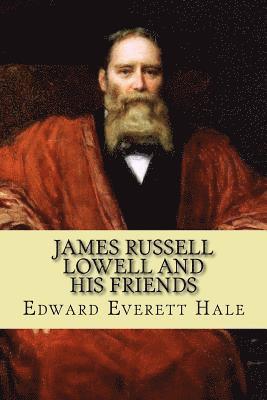 James Russell Lowell and His Friends 1