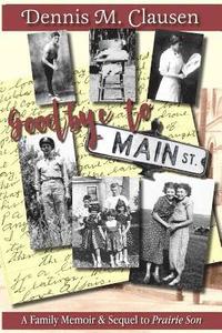 bokomslag Goodbye to Main Street: A Family Memoir & Sequel to Prairie Son