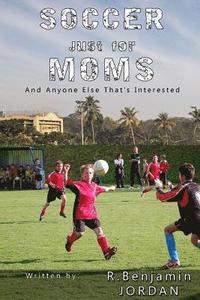 bokomslag Soccer Just for Moms - And Anyone Else That's Interested