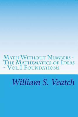 bokomslag Math Without Numbers: The Mathematics of Ideas - Vol. 1 Foundations