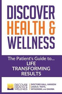 bokomslag Discover Health & Wellness: The Patient's Guide to Life Transforming Results