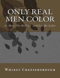 bokomslag Only Real Men Color: So Shut The Hell Up and Let Me Color