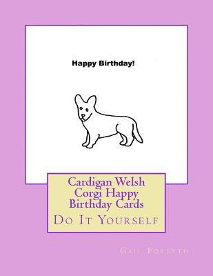 Cardigan Welsh Corgi Happy Birthday Cards: Do It Yourself 1