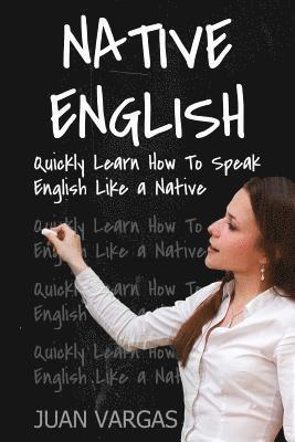 Juan Vargas - Native English: Quickly Learn How to Speak English Like a Native, Häftad