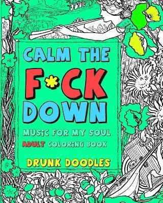 Drunk Doodles - Calm The F*Ck Down: Music For My Soul Adult Coloring Book, Häftad