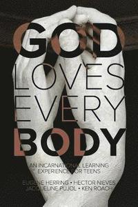 bokomslag God Loves Every Body: An Interactive Learning Experience for Teens