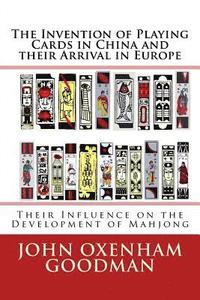 bokomslag The Invention of Playing Cards in China and their Arrival in Europe: Their Influence on the Development of Mahjong