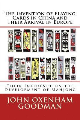 The Invention of Playing Cards in China and their Arrival in Europe: Their Influence on the Development of Mahjong 1