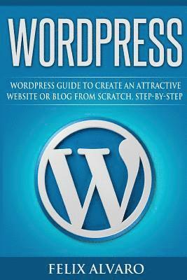 bokomslag Wordpress: Step-By-Step WordPress Guide to Create an Attractive Website or Blog