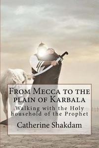 bokomslag From Mecca to the plain of Karbala: Walking with the Holy household of the Prophet