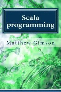 bokomslag Scala programming: Learn Scala Programming FAST and EASY!