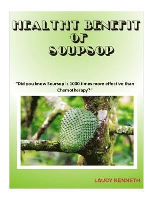 bokomslag Health Benefit of Soursop: "Did you know Soursop is 1000 times more effective than Chemotherapy?"
