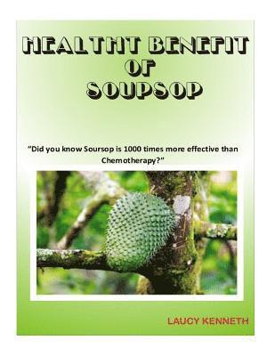 Health Benefit of Soursop: 'Did you know Soursop is 1000 times more effective than Chemotherapy?' 1