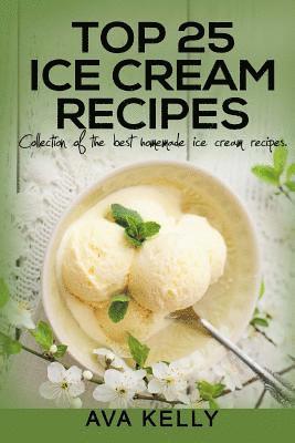 bokomslag Top 25 Ice Cream Recipes. Collection of the best homemade ice cream recipes