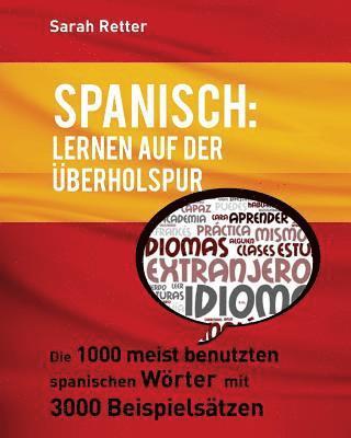 Spanisch: Lernen auf der Uberholspur: Die 1000 meist benutzten spanischen Wörter mit 3000 Beispielsätzen. 1