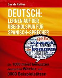 bokomslag Deutsch: Lernen auf der Uberholspur fur Spanisch-Sprecher: Die 1000 meist benutzten deutschen Wörter mit 3000 Beispielsätzen.