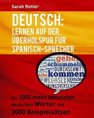 bokomslag Deutsch: Lernen auf der Uberholspur fur Spanisch-Sprecher: Die 1000 meist benutzten deutschen Wörter mit 3000 Beispielsätzen.