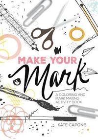 bokomslag Make Your Mark: A Coloring + Mark-Making Book