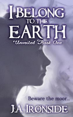 J. a. Ironside - I Belong to the Earth: Unveiled Book One, Häftad