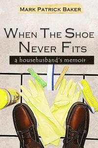 bokomslag When the Shoe Never Fits: A Househusband's Memoir