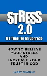 bokomslag Stress 2.0 - It's time for an upgrade: How To Relieve Your Stress And Increase Your Trust In God