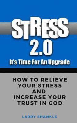 bokomslag Stress 2.0 - It's time for an upgrade: How To Relieve Your Stress And Increase Your Trust In God