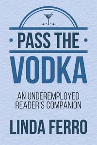 bokomslag Pass the Vodka: An Underemployed Reader's Companion