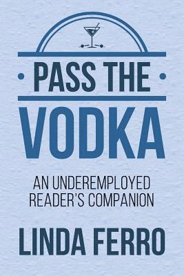Pass the Vodka: An Underemployed Reader's Companion 1