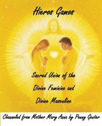 bokomslag Hieros Gamos - Sacred Union of the Divine Feminine and Divine Masculine: Channeled from Mother Mary by Penny Genter