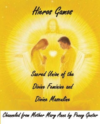 Mother Mary, Penny Genter - Hieros Gamos - Sacred Union of the Divine Feminine and Divine Masculine: Channeled from Mother Mary by Penny Genter, Häftad