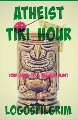 bokomslag Atheist Tiki Hour: Your Guide to a Secular Blast