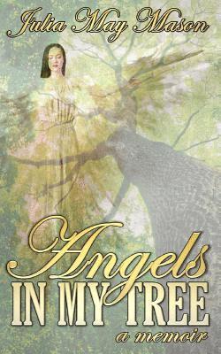 Julia May Mason - Angels In My Tree: a memoir, Häftad