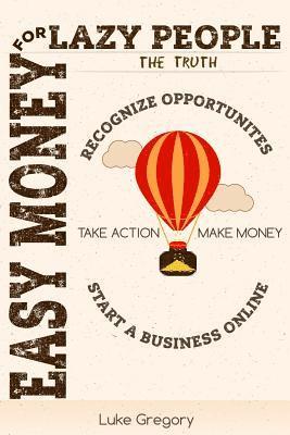 bokomslag Easy Money For Lazy People: 5 Brain Switching Steps to Create Your Passive Income Streams By Starting An Online Business