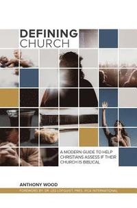bokomslag Defining Church: A Modern Guide To Help Christians Assess If Their Church Is Biblical