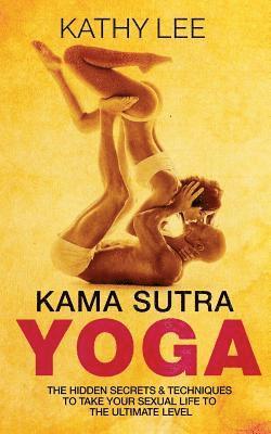 bokomslag Kama Sutra Yoga: The Hidden Secrets & Techniques to take your sexual life to the ultimate level (Color Images, Sexual positions, Hot Ta