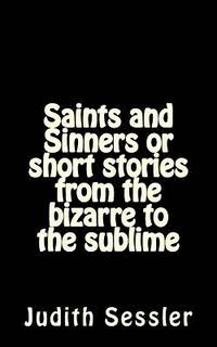 bokomslag Saints and Sinners or short stories from the bizarre to the sublime