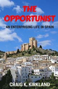 bokomslag The Opportunist: An Enterprising Life in Spain