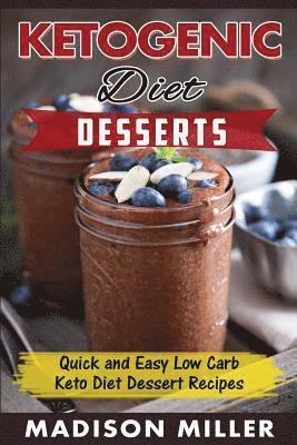 Ketogenic Diet: Desserts: Quick and Easy Low Carb Keto Diet Dessert Recipes 1