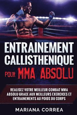 Mariana Correa - ENTRAINEMENT CALLISTHENIQUE Pour MMA ABSOLU: REALISEZ VOTRE MEILLEUR COMBAT MMA ABSOLU GRACE AUX MEILLEURS EXERCICES ET ENTRAINEMENTS Au POIDS DU CORP, Häftad