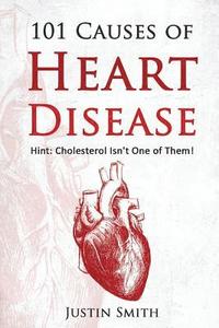 bokomslag 101 Causes of Heart Disease: Hint: Cholesterol Isn't One of Them!