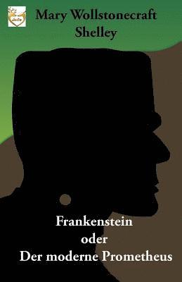 Frankenstein oder Der moderne Prometheus 1