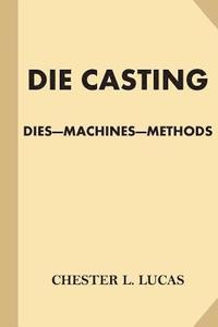 bokomslag Die Casting: Dies - Machines - Methods