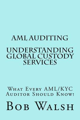 Bob Walsh - AML Auditing - Understanding Global Custody Services, Häftad