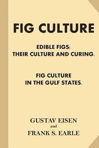 bokomslag Fig Culture: Edible Figs - Their Culture and Curing. Fig Culture in the Gulf Stat