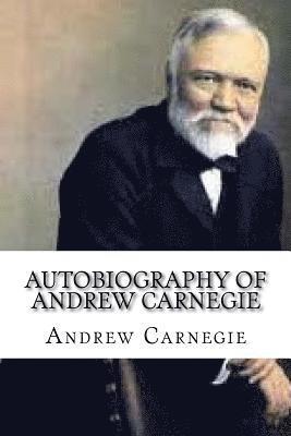 Autobiography of Andrew Carnegie 1