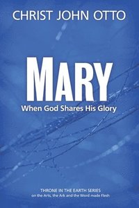 bokomslag Mary: When God Shares His Glory