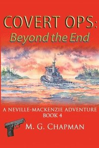 bokomslag Covert Ops: Beyond the End: A Neville-Mackenzie Adventure