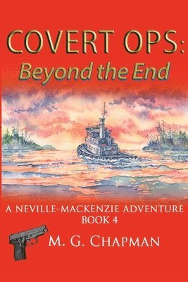 Covert Ops: Beyond the End: A Neville-Mackenzie Adventure