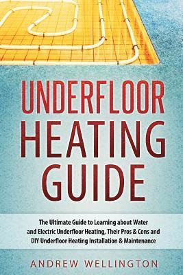 bokomslag Underfloor Heating Guide: The Ultimate Guide to Learning about Water and Electric Underfloor Heating, Their Pros & Cons and DIY Underfloor Heati