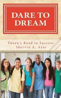 bokomslag Dare To Dream: Tweens' Road To Success